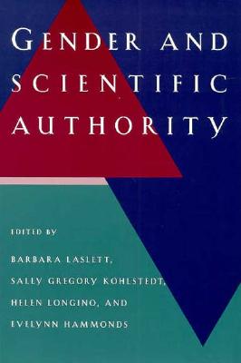 Gender and Scientific Authority - Laslett, Barbara (Editor), and Kohlstedt, Sally Gregory (Editor), and Longino, Helen (Editor)