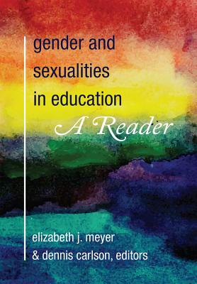 Gender and Sexualities in Education: A Reader - Meyer, Elizabeth J (Editor), and Carlson, Dennis (Editor)