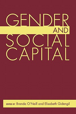 Gender and Social Capital - O'Neill, Brenda (Editor), and Gidengil, Elisabeth (Editor)