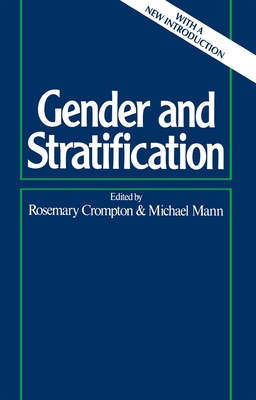 Gender and Stratification - Crompton, Rosemary (Editor), and Mann, Michael (Editor)