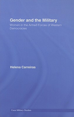 Gender and the Military: Women in the Armed Forces of Western Democracies - Carreiras, Helena