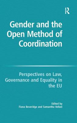 Gender and the Open Method of Coordination: Perspectives on Law, Governance and Equality in the EU - Velluti, Samantha, and Beveridge, Fiona (Editor)