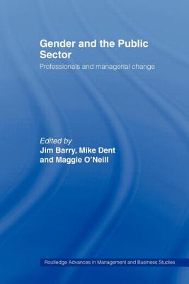 Gender and the Public Sector - Barry, Jim (Editor), and Dent, Mike (Editor), and O'Neill, Maggie (Editor)