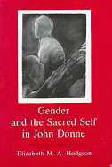 Gender and the Sacred Self in John Donne - Hodgson, Elizabeth M A