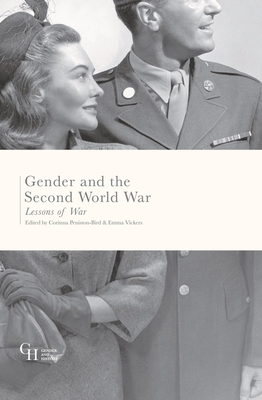 Gender and the Second World War: Lessons of War - Peniston-Bird, Corinna (Editor), and Vickers, Emma (Editor)