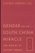 Gender and the South China Miracle: Two Worlds of Factory Women