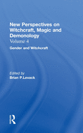 Gender and Witchcraft: New Perspectives on Witchcraft, Magic, and Demonology