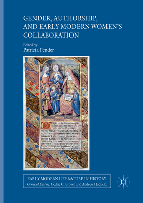Gender, Authorship, and Early Modern Women's Collaboration - Pender, Patricia (Editor)