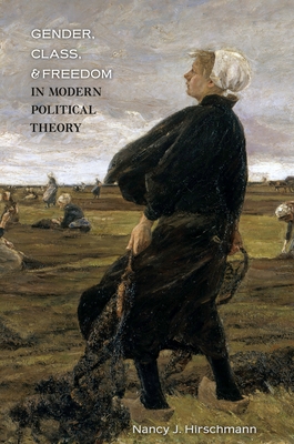 Gender, Class, and Freedom in Modern Political Theory - Hirschmann, Nancy J