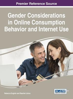 Gender Considerations in Online Consumption Behavior and Internet Use - English, Rebecca (Editor), and Johns, Raechel (Editor)