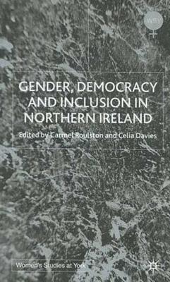 Gender, Democracy and Inclusion in Northern Ireland - Roulston, Carmel (Editor), and Davies, Celia, Professor (Editor)