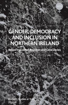 Gender, Democracy and Inclusion in Northern Ireland - Davies, C (Editor), and Roulston, C (Editor)