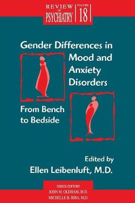 Gender Differences in Mood & Anxiety Disorders: From Bench to Bedside - Leibenluft, Ellen, Dr., M.D. (Editor), and Oldham, John M (Editor), and Riba, Michelle B, MD (Editor)