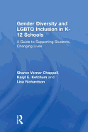 Gender Diversity and LGBTQ Inclusion in K-12 Schools: A Guide to Supporting Students, Changing Lives