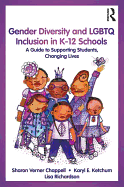 Gender Diversity and LGBTQ Inclusion in K-12 Schools: A Guide to Supporting Students, Changing Lives