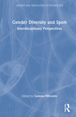 Gender Diversity and Sport: Interdisciplinary Perspectives - Witcomb, Gemma (Editor), and Peel, Elizabeth (Editor)