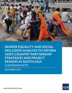 Gender Equality and Social Inclusion Analysis to Inform Adb's Country Partnership Strategies and Project Designs in South Asia: A Guidance Note