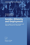 Gender, Ethnicity and Employment: Non-English Speaking Background Migrant Women in Australia