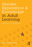 Gender, Experience, and Knowledge in Adult Learning: Alisoun's Daughters