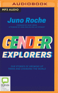 Gender Explorers: Our Stories of Growing Up Trans and Changing the World