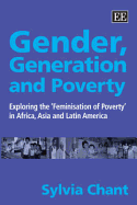 Gender, Generation and Poverty: Exploring the 'Feminisation of Poverty' in Africa, Asia and Latin America