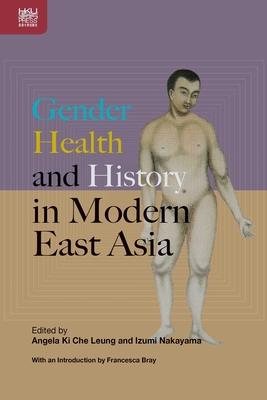 Gender, Health, and History in Modern East Asia - Leung, Angela Ki Che, Professor (Editor), and Nakayama, Izumi (Editor)