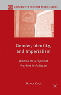 Gender, Identity, and Imperialism: Women Development Workers in Pakistan