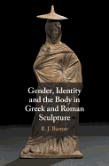 Gender, Identity and the Body in Greek and Roman Sculpture