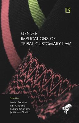 Gender Implications of Tribal Customary Law - Pereira, Melvil (Editor), and Athparia, R P (Editor), and Changmi, Sunumi (Editor)