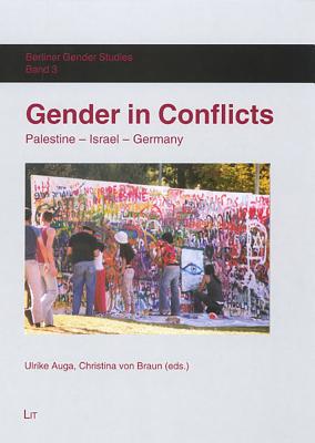 Gender in Conflicts: Palestine-Israel-Germany Volume 3 - Auga, Ulrike (Editor), and Braun, Christina Von (Editor)