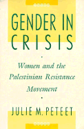 Gender in Crisis: Women and the Palestinian Resistance Movement