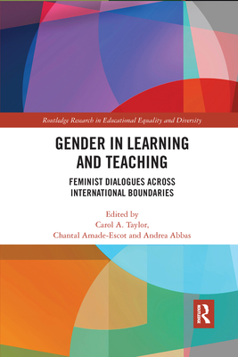 Gender in Learning and Teaching: Feminist Dialogues Across International Boundaries - Taylor, Carol (Editor), and Amade-Escot, Chantal (Editor), and Abbas, Andrea (Editor)