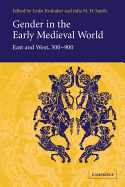 Gender in the Early Medieval World: East and West, 300 900