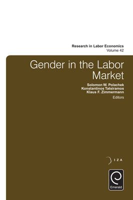 Gender in the Labor Market - Polachek, Solomon W (Editor), and Tatsiramos, Konstantinos (Editor), and Zimmermann, Klaus F (Editor)