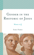 Gender in the Rhetoric of Jesus: Women in Q