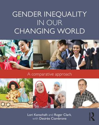 Gender Inequality in Our Changing World: A Comparative Approach - Kenschaft, Lori, and Clark, Roger, and Ciambrone, Desiree