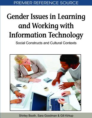Gender Issues in Learning and Working with Information Technology: Social Constructs and Cultural Contexts - Booth, Shirley (Editor), and Goodman, Sara (Editor), and Kirkup, Gill (Editor)