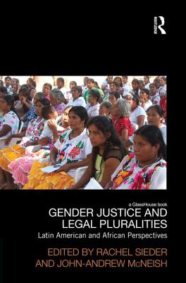 Gender Justice and Legal Pluralities: Latin American and African Perspectives - Sieder, Rachel (Editor), and McNeish, John (Editor)