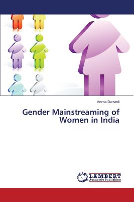 Gender Mainstreaming of Women in India - Dwivedi Veena