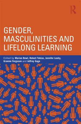 Gender, Masculinities and Lifelong Learning - Bowl, Marion (Editor), and Tobias, Robert (Editor), and Leahy, Jennifer (Editor)