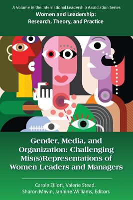Gender, Media, and Organization: Challenging Mis(s)Representations of Women Leaders and Managers - Elliott, Carole (Editor), and Stead, Valerie (Editor), and Mavin, Sharon (Editor)