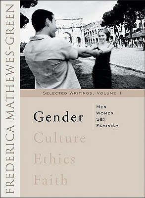 Gender: Men, Women, Sex, Feminism - Mathewes-Green, Frederica