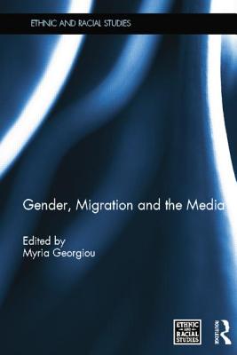 Gender, Migration and the Media - Georgiou, Myria (Editor)