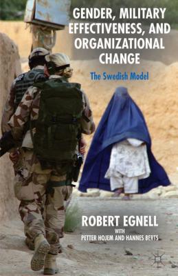 Gender, Military Effectiveness, and Organizational Change: The Swedish Model - Egnell, R., and Hojem, P., and Berts, H.