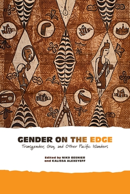 Gender on the Edge: Transgender, Gay, and Other Pacific Islanders - Besnier, Niko (Editor), and Alexeyeff, Kalissa (Editor)