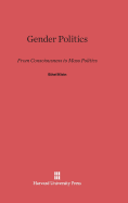 Gender Politics: From Consciousness to Mass Politics - Klein, Ethel