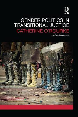 Gender Politics in Transitional Justice - O'Rourke, Catherine