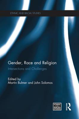 Gender, Race and Religion: Intersections and Challenges - Bulmer, Martin (Editor), and Solomos, John (Editor)