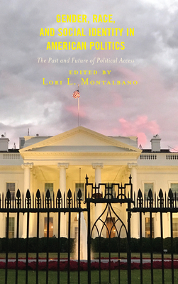 Gender, Race, and Social Identity in American Politics: The Past and Future of Political Access - Montalbano, Lori L (Editor), and Anwer, Arshia (Contributions by), and Davidson, Rachel D (Contributions by)