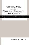 Gender, Race and the National Education Association: Professionalism and Its Limitations